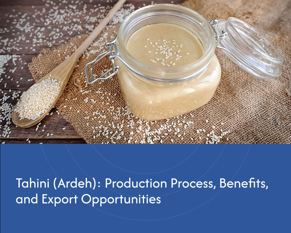 Tahini (Ardeh): Production Process, Benefits, and Export Opportunities